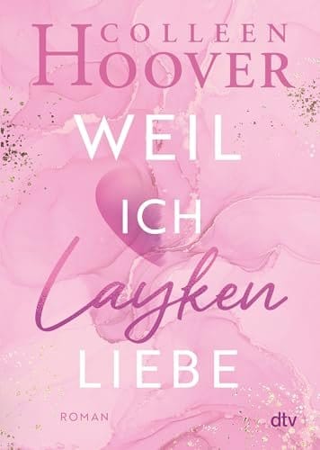 Weil ich Layken liebe: Roman | Die deutsche Ausgabe von &rsaquo;Slammed&lsaquo; (Will & Layken-Reihe, Band 1)