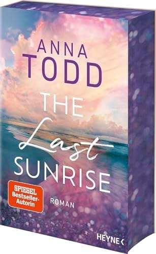 The Last Sunrise: Roman - Inspirierend, atmosph&auml;risch, hochemotional: Anna Todd ist zur&uuml;ck! Mit Farb